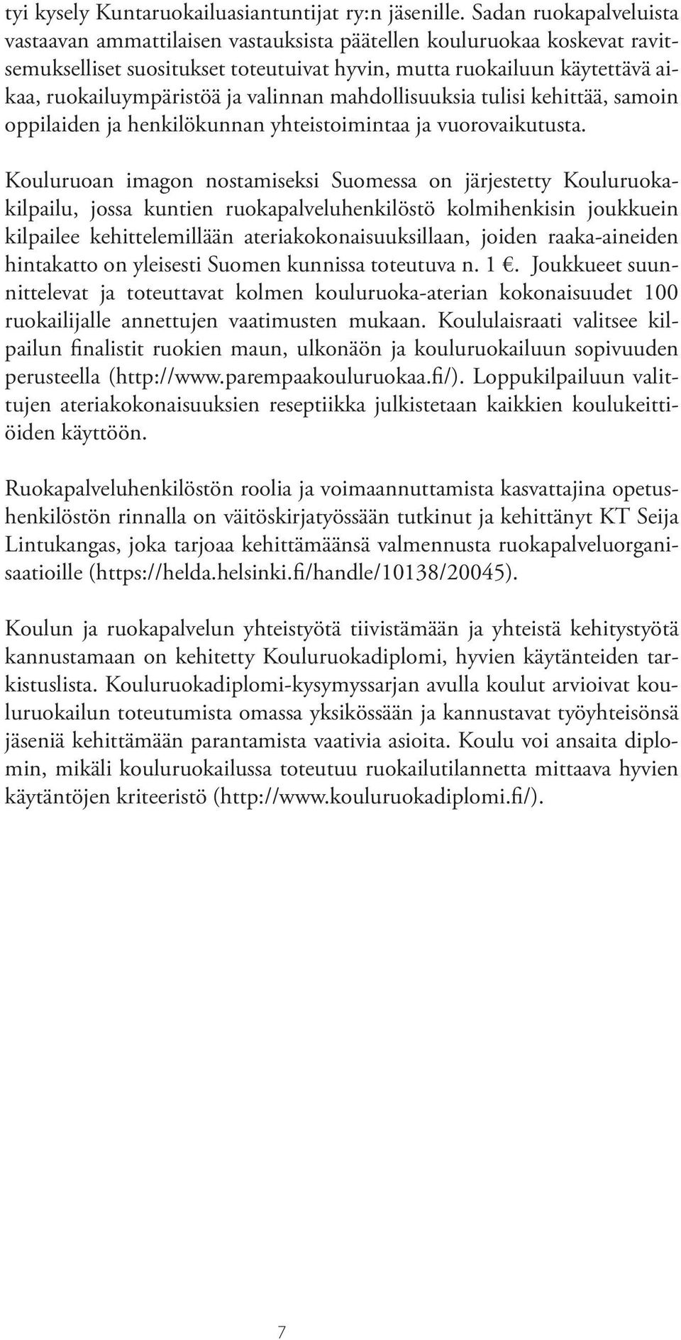 valinnan mahdollisuuksia tulisi kehittää, samoin oppilaiden ja henkilökunnan yhteistoimintaa ja vuorovaikutusta.