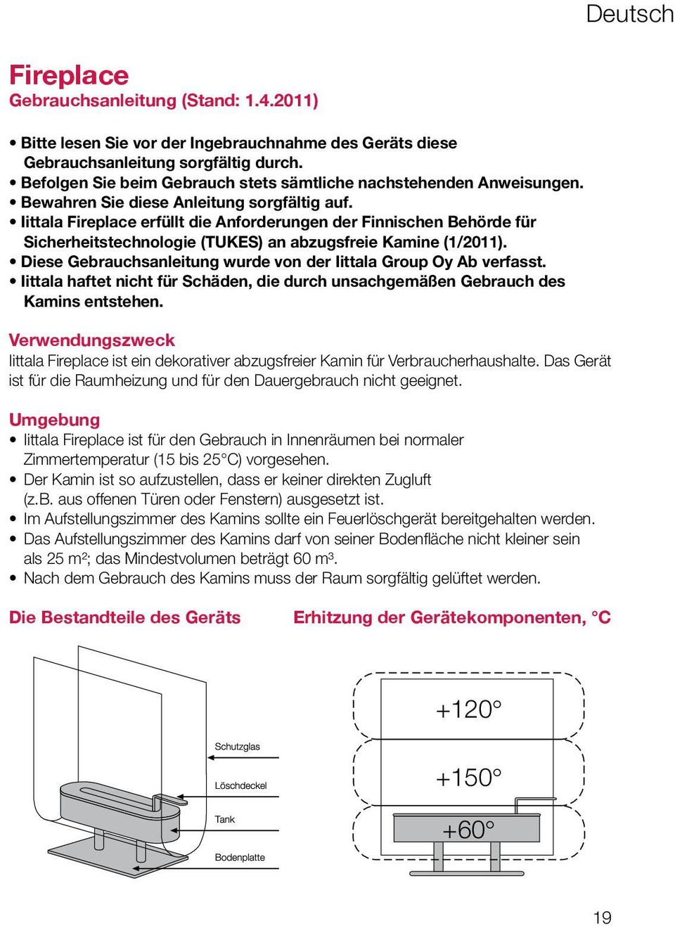 Iittala Fireplace erfüllt die Anforderungen der Finnischen Behörde für Sicherheitstechnologie (TUKES) an abzugsfreie Kamine (1/2011).