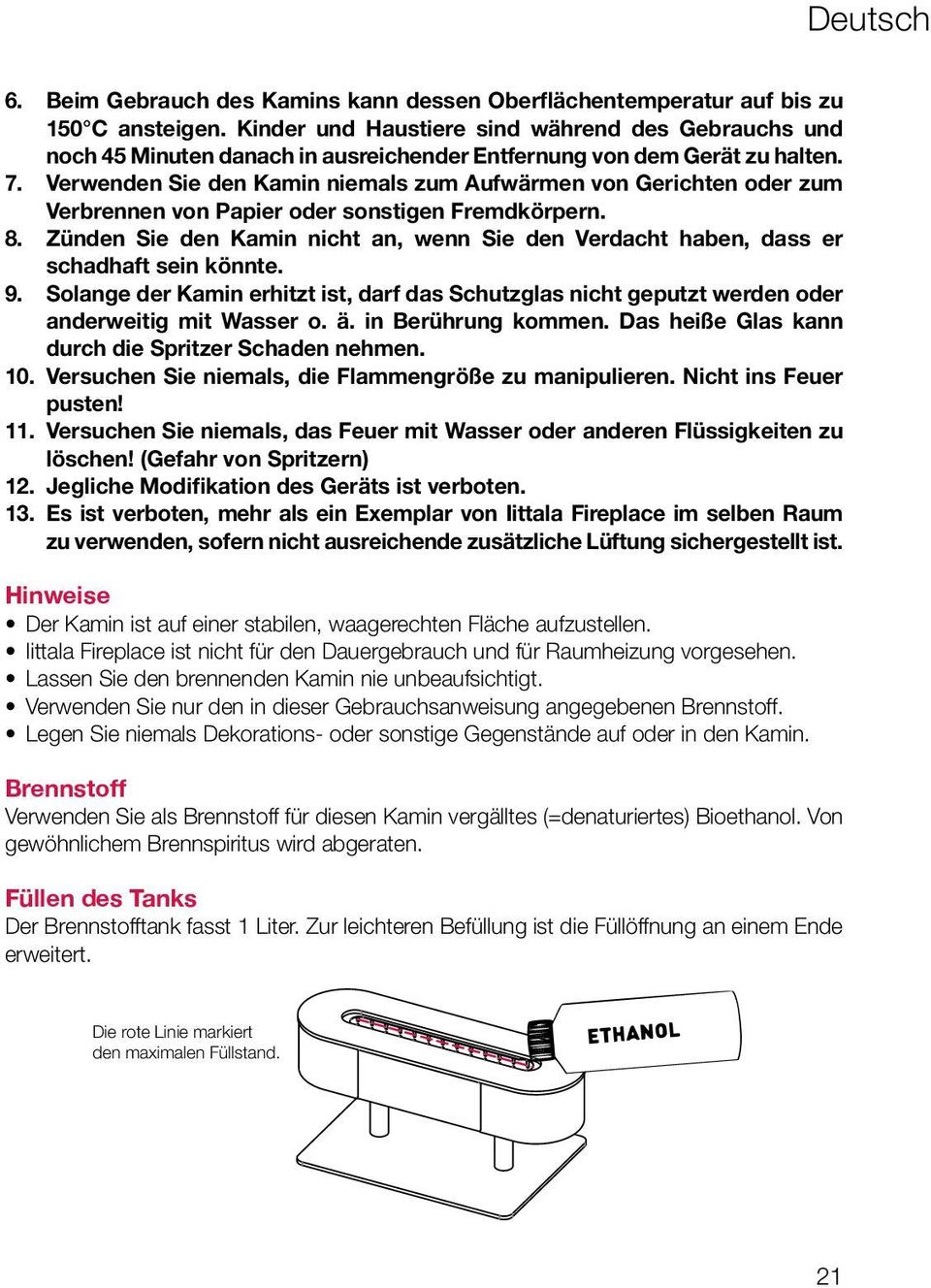 Verwenden Sie den Kamin niemals zum Aufwärmen von Gerichten oder zum Verbrennen von Papier oder sonstigen Fremdkörpern. 8.