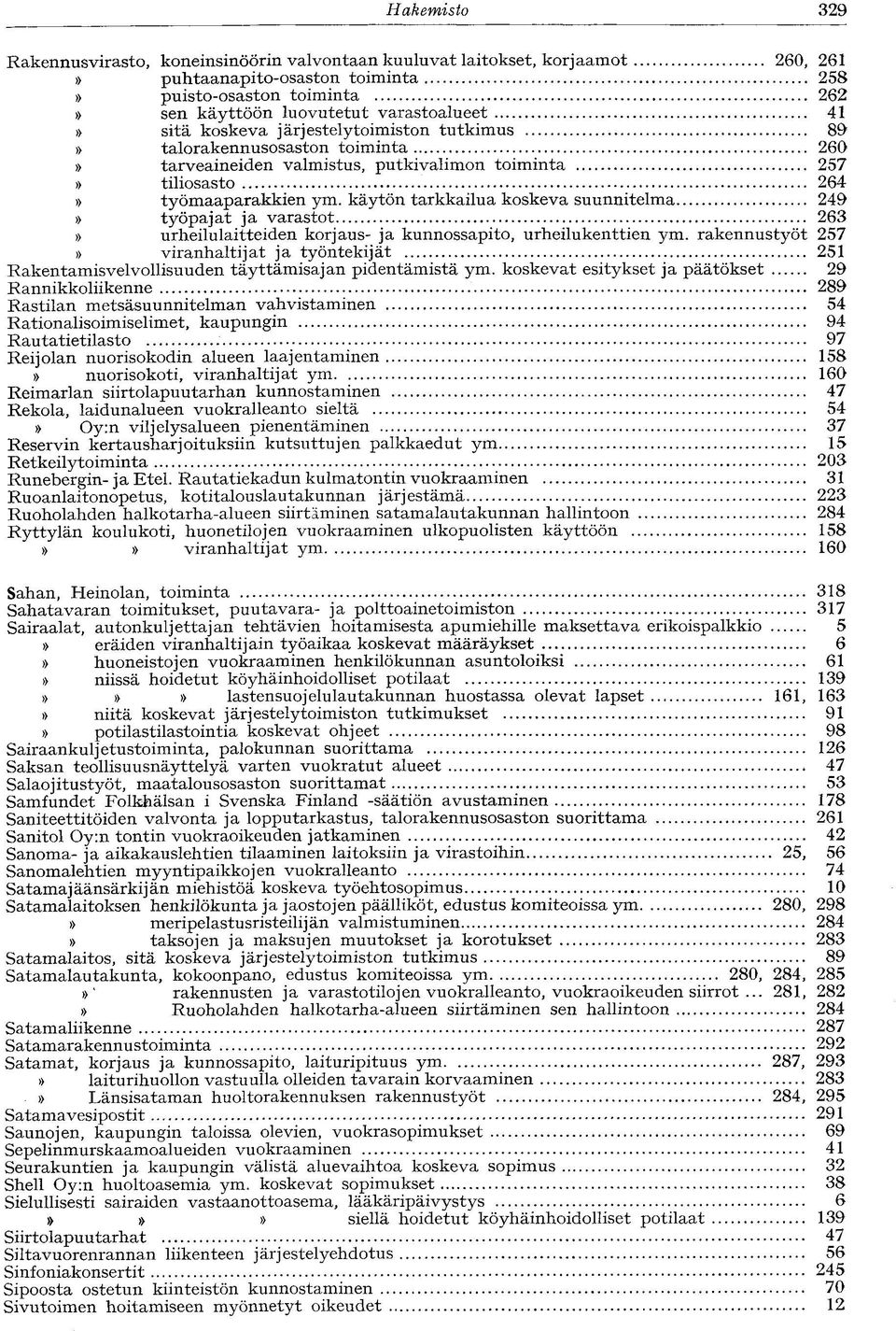 käytön tarkkailua koskeva suunnitelma 249 työpajat ja varastot 263 urheilulaitteiden korjaus- ja kunnossapito, urheilukenttien ym.