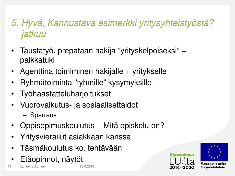 + yritykselle Ryhmätoiminta tyhmille kysymyksille Työhaastatteluharjoitukset Vuorovaikutus- ja