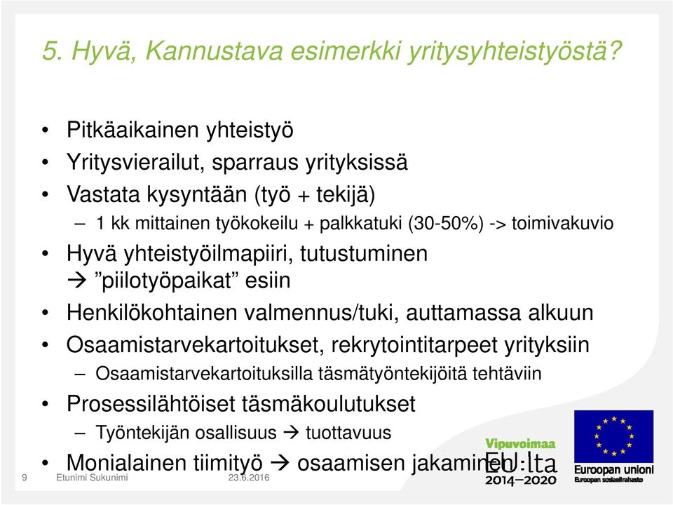 (30-50%) -> toimivakuvio Hyvä yhteistyöilmapiiri, tutustuminen piilotyöpaikat esiin Henkilökohtainen valmennus/tuki, auttamassa alkuun