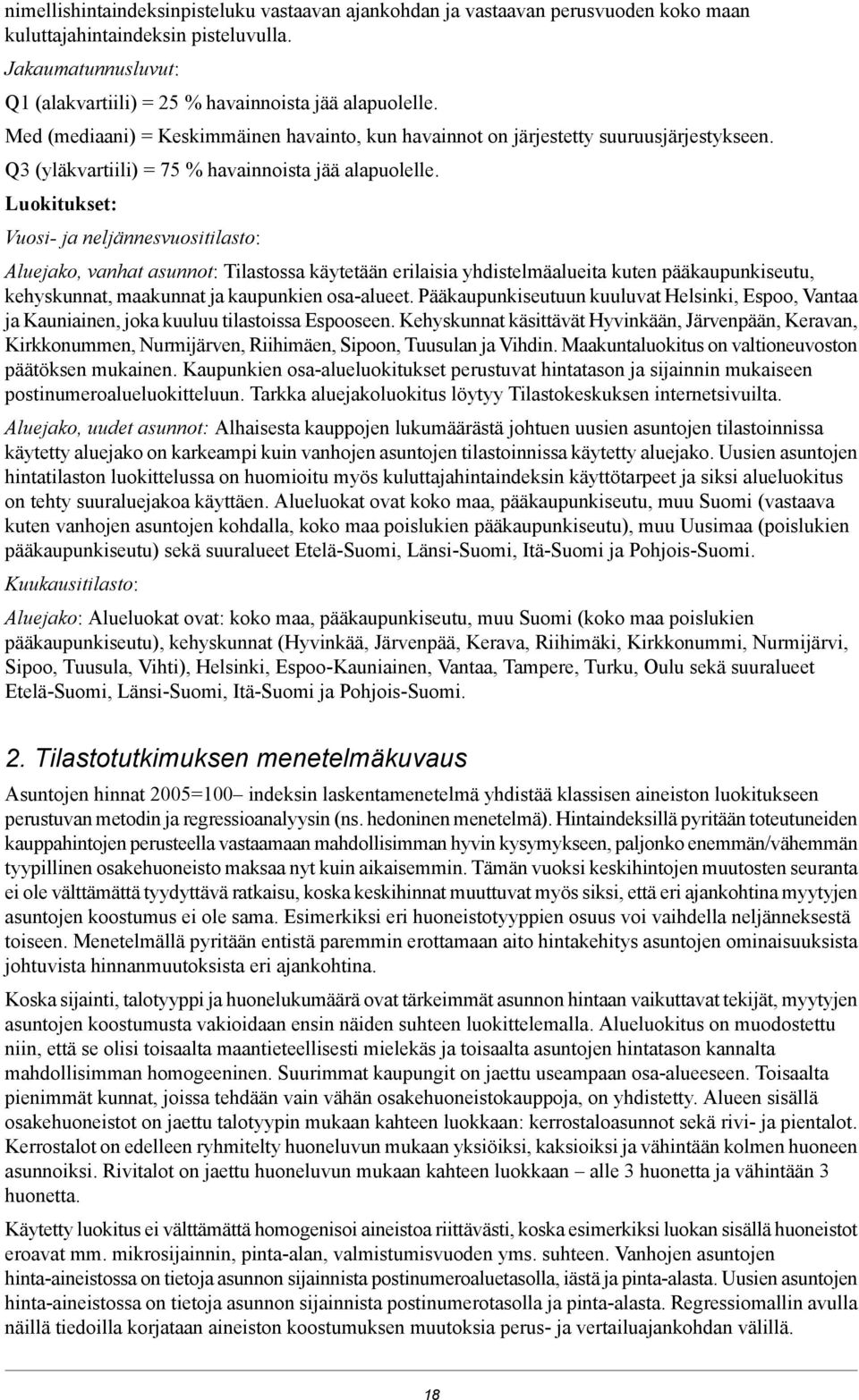 Luokitukset: Vuosi- ja neljännesvuositilasto: Aluejako, vanhat asunnot: Tilastossa käytetään erilaisia yhdistelmäalueita kuten pääkaupunkiseutu, kehyskunnat, maakunnat ja kaupunkien osa-alueet.