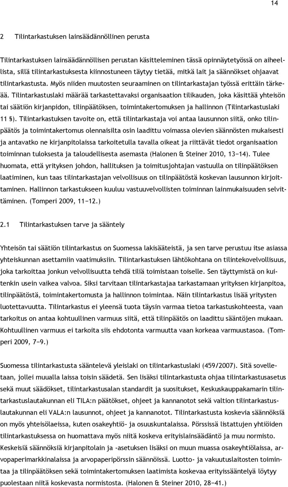 Tilintarkastuslaki määrää tarkastettavaksi organisaation tilikauden, joka käsittää yhteisön tai säätiön kirjanpidon, tilinpäätöksen, toimintakertomuksen ja hallinnon (Tilintarkastuslaki 11 ).