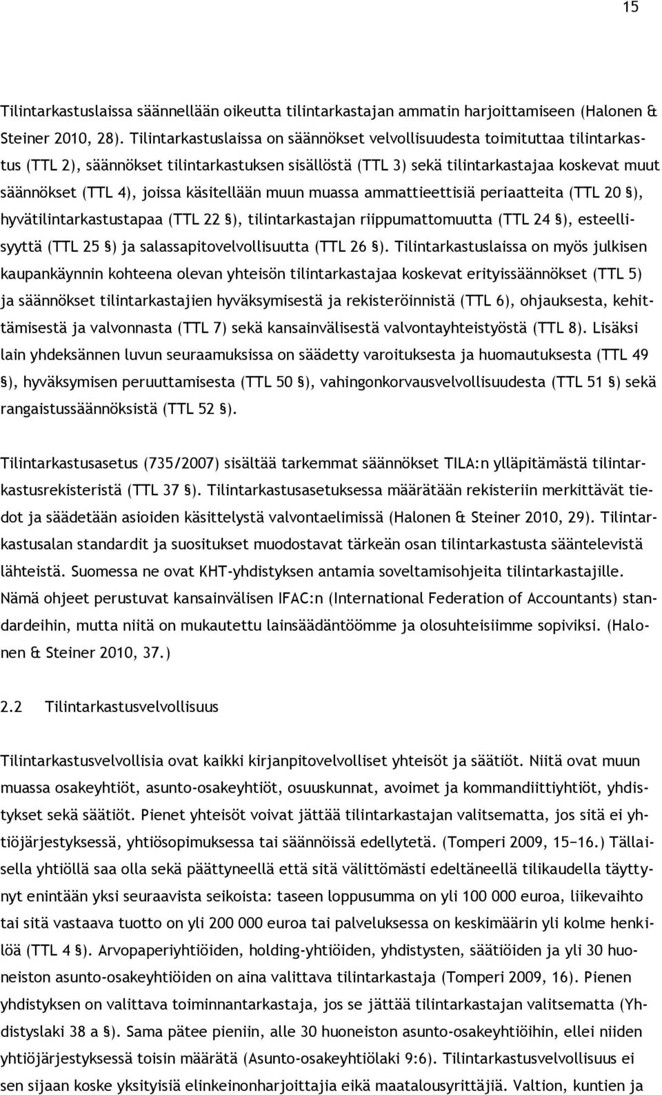 käsitellään muun muassa ammattieettisiä periaatteita (TTL 20 ), hyvätilintarkastustapaa (TTL 22 ), tilintarkastajan riippumattomuutta (TTL 24 ), esteellisyyttä (TTL 25 ) ja salassapitovelvollisuutta