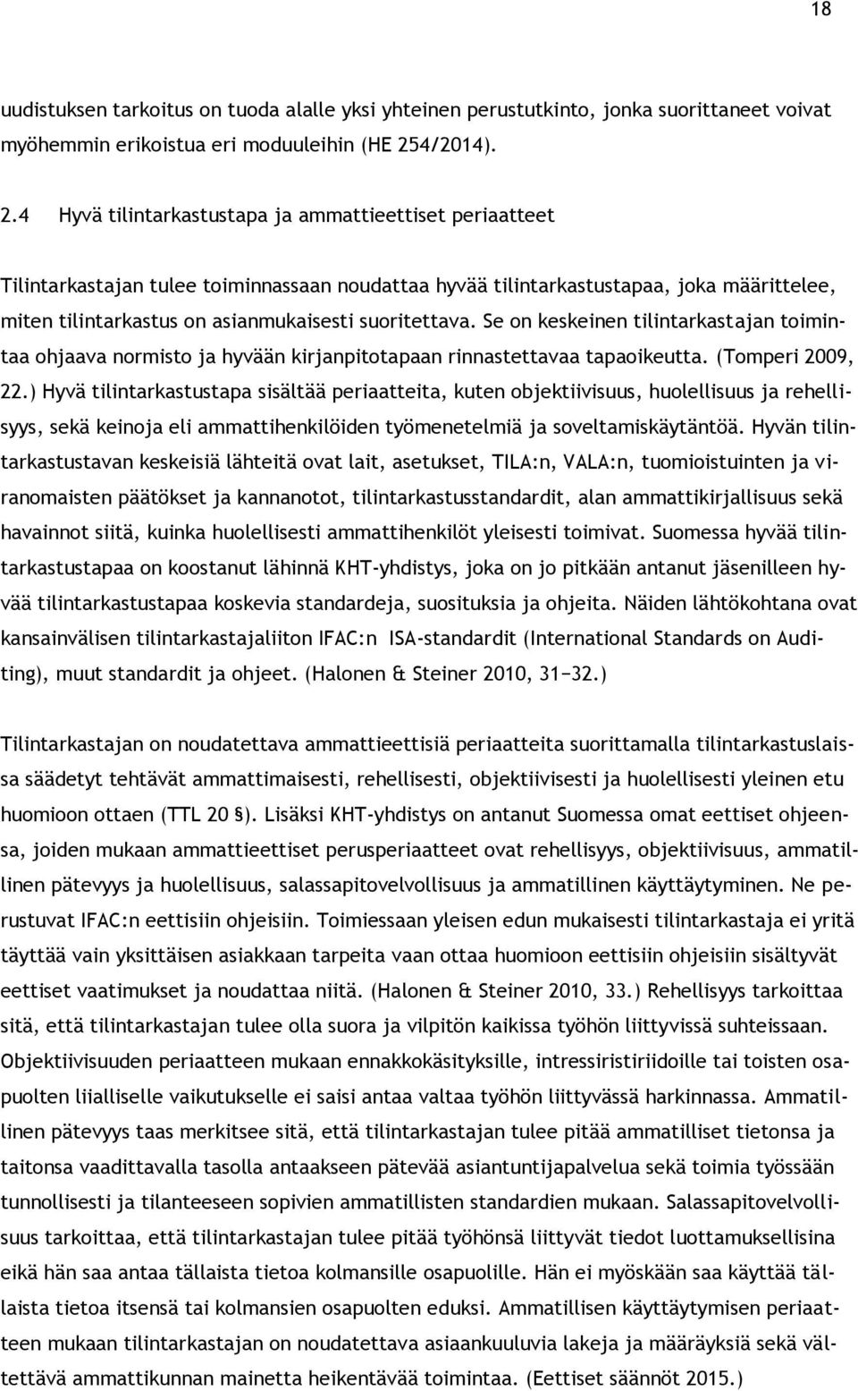 4 Hyvä tilintarkastustapa ja ammattieettiset periaatteet Tilintarkastajan tulee toiminnassaan noudattaa hyvää tilintarkastustapaa, joka määrittelee, miten tilintarkastus on asianmukaisesti