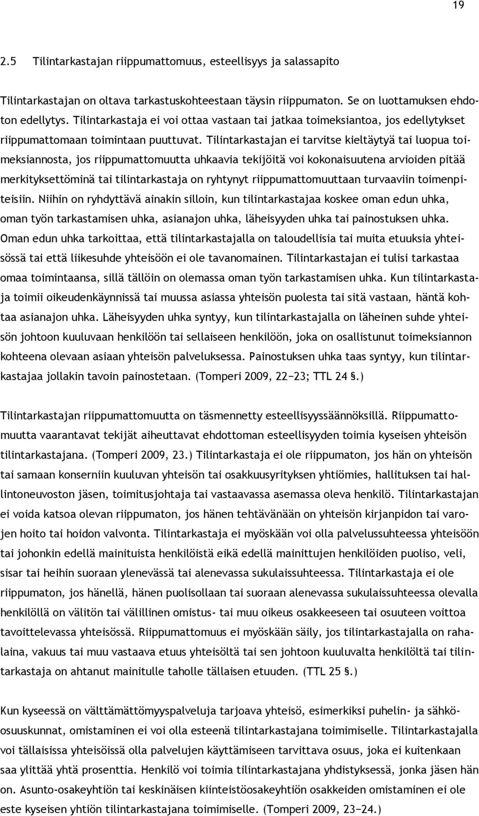 Tilintarkastajan ei tarvitse kieltäytyä tai luopua toimeksiannosta, jos riippumattomuutta uhkaavia tekijöitä voi kokonaisuutena arvioiden pitää merkityksettöminä tai tilintarkastaja on ryhtynyt
