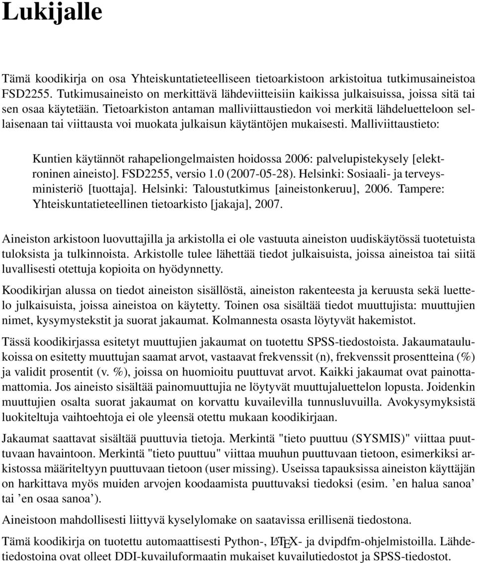 Tietoarkiston antaman malliviittaustiedon voi merkitä lähdeluetteloon sellaisenaan tai viittausta voi muokata julkaisun käytäntöjen mukaisesti.