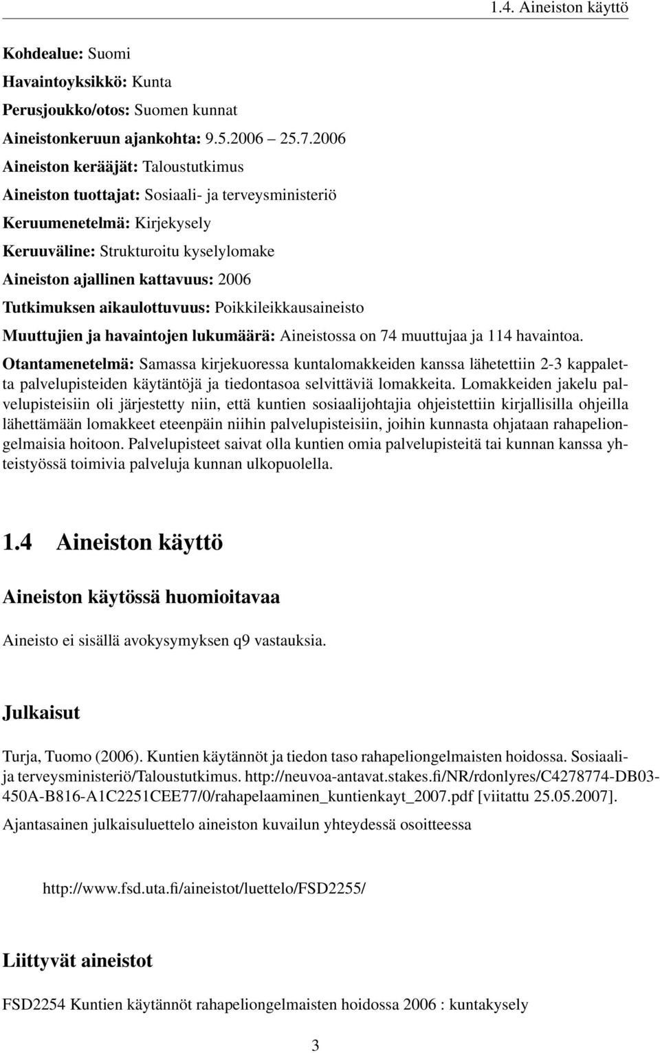 Tutkimuksen aikaulottuvuus: Poikkileikkausaineisto Muuttujien ja havaintojen lukumäärä: Aineistossa on 74 muuttujaa ja 114 havaintoa.