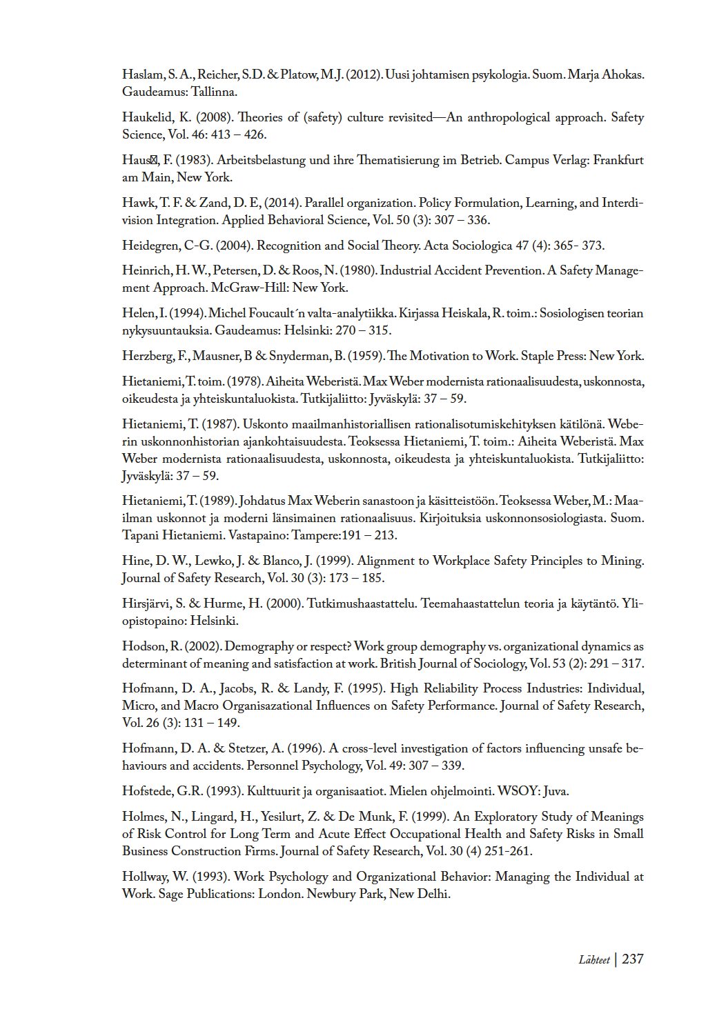 Haslam,S.A.,Reicher,S.D.&Platow, M.J.(2012).Uusijohtamisenpsykologia.Suom. MarjaAhokas. Gaudeamus:Talinna. Haukelid,K.(2008). Teoriesof(safety)culturerevisited Ananthropologicalapproach.