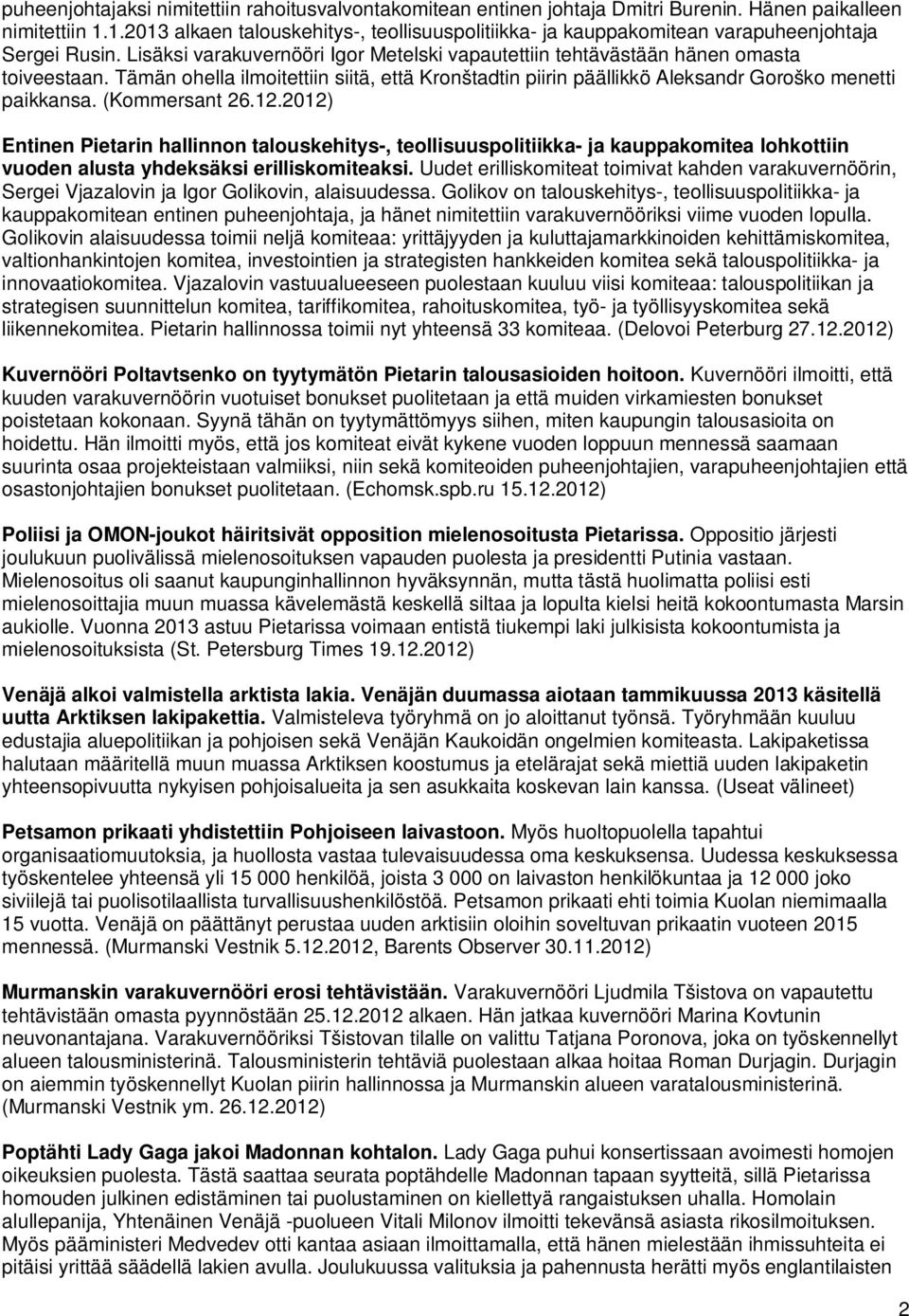 Tämän ohella ilmoitettiin siitä, että Kronštadtin piirin päällikkö Aleksandr Goroško menetti paikkansa. (Kommersant 26.12.