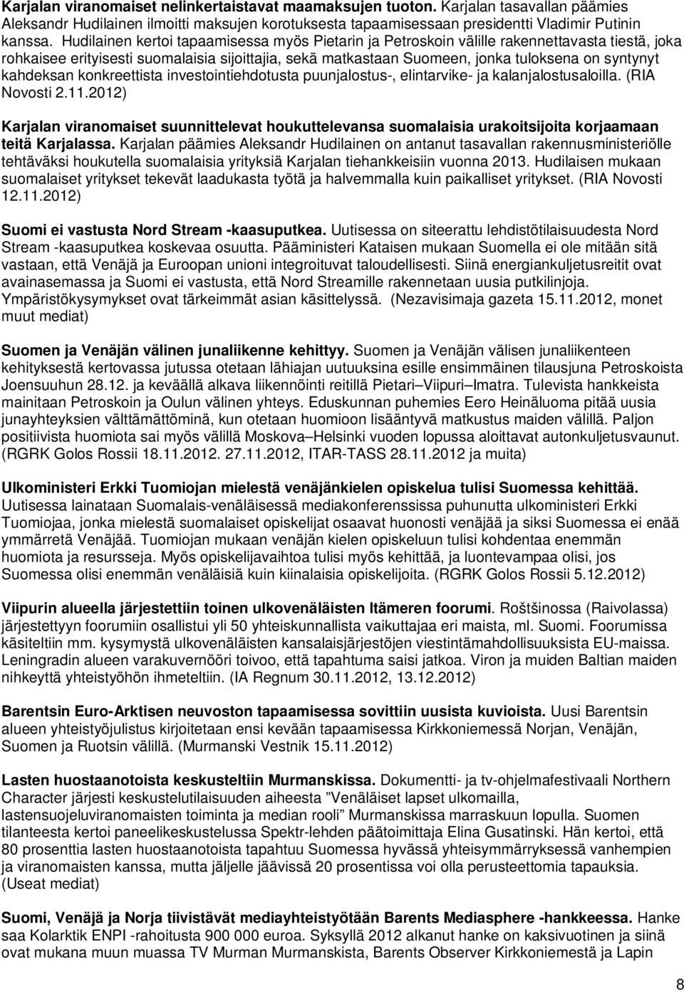 kahdeksan konkreettista investointiehdotusta puunjalostus-, elintarvike- ja kalanjalostusaloilla. (RIA Novosti 2.11.