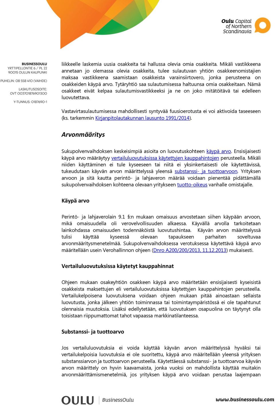 arvo. Tytäryhtiö saa sulautumisessa haltuunsa omia osakkeitaan. Nämä osakkeet eivät kelpaa sulautumisvastikkeeksi ja ne on joko mitätöitävä tai edelleen luovutettava.