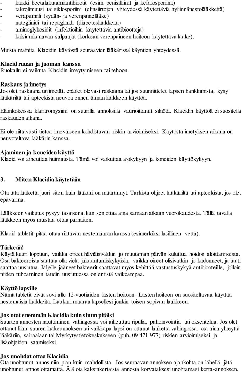 repaglinidi (diabeteslääkkeitä) - aminoglykosidit (infektioihin käytettäviä antibiootteja) - kalsiumkanavan salpaajat (korkean verenpaineen hoitoon käytettävä lääke).