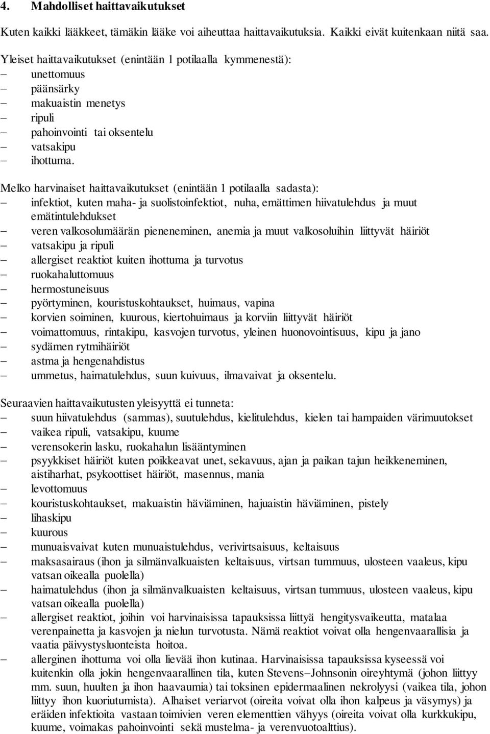 Melko harvinaiset haittavaikutukset (enintään 1 potilaalla sadasta): infektiot, kuten maha- ja suolistoinfektiot, nuha, emättimen hiivatulehdus ja muut emätintulehdukset veren valkosolumäärän