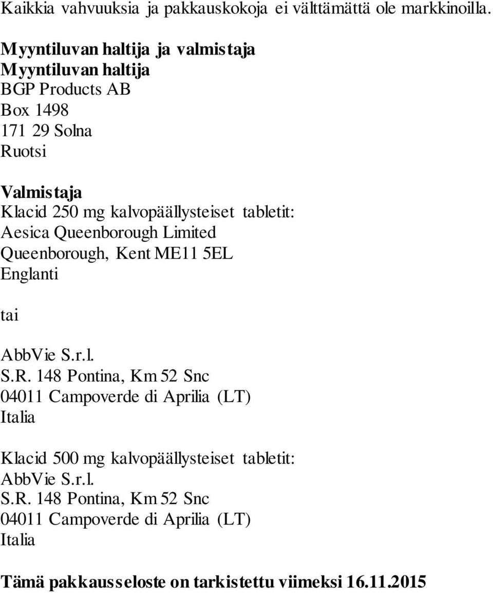 kalvopäällysteiset tabletit: Aesica Queenborough Limited Queenborough, Kent ME11 5EL Englanti tai AbbVie S.r.l. S.R.