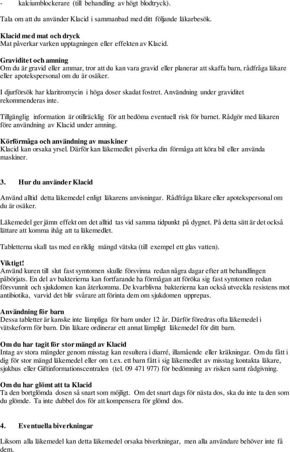 Graviditet och amning Om du är gravid eller ammar, tror att du kan vara gravid eller planerar att skaffa barn, rådfråga läkare eller apotekspersonal om du är osäker.