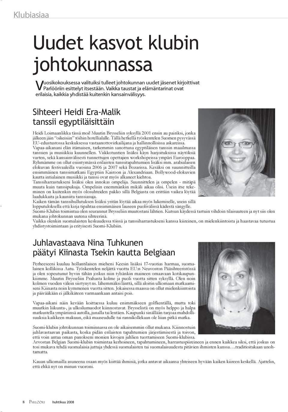 Muutin Brysseliin syksyllä 2001 ensin au pairiksi, jonka jälkeen jäin oikeisiin töihin hotellialalle.