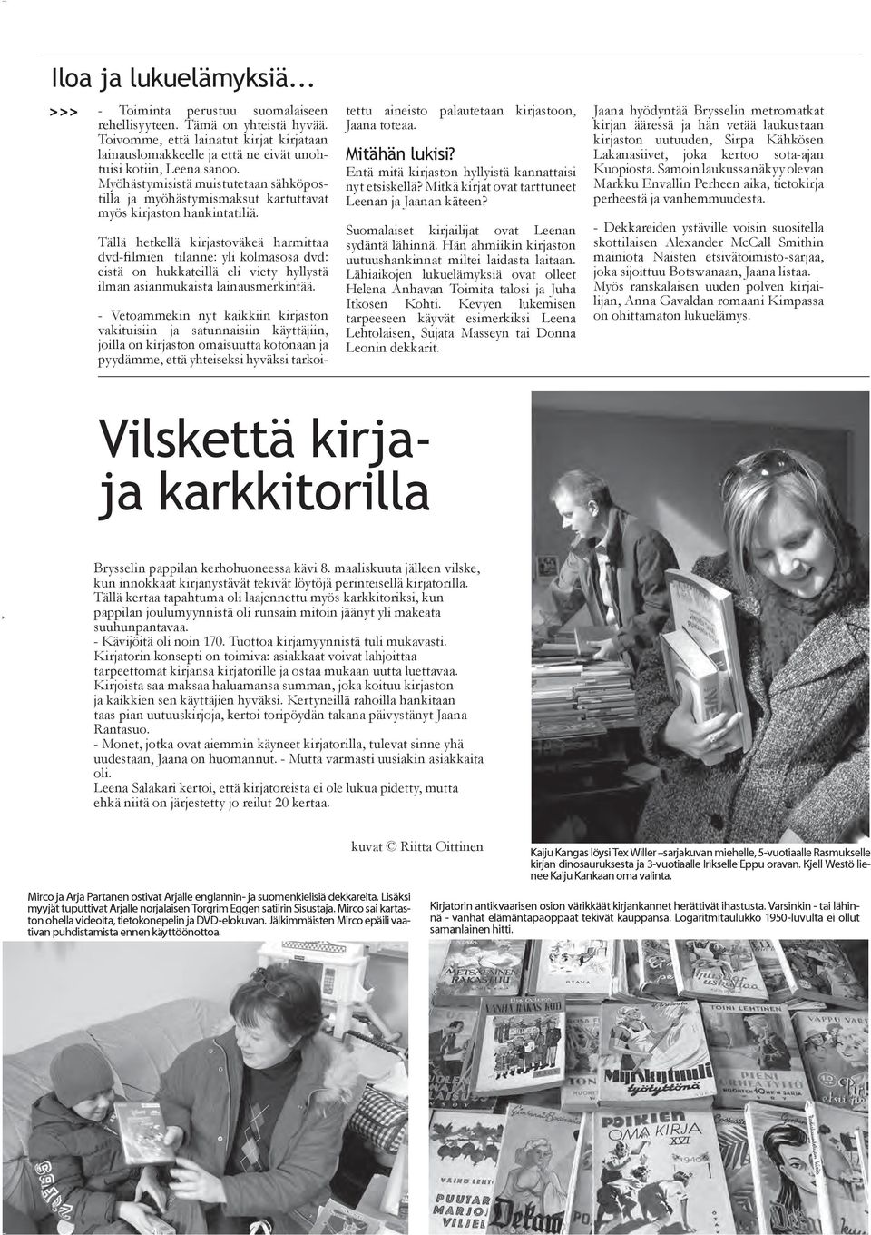 Myöhästymisistä muistutetaan sähköpostilla ja myöhästymismaksut kartuttavat myös kirjaston hankintatiliä.