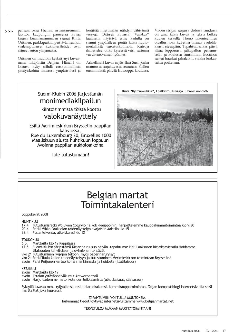 Oittinen on muutoin keskittynyt kuvaamaan arkipäivän Belgiaa. Hänellä on loistava kyky nähdä eriskummallisia yksityiskohtia arkisessa ympäristössä ja herättää miettimään nähdyn välittämiä viestejä.