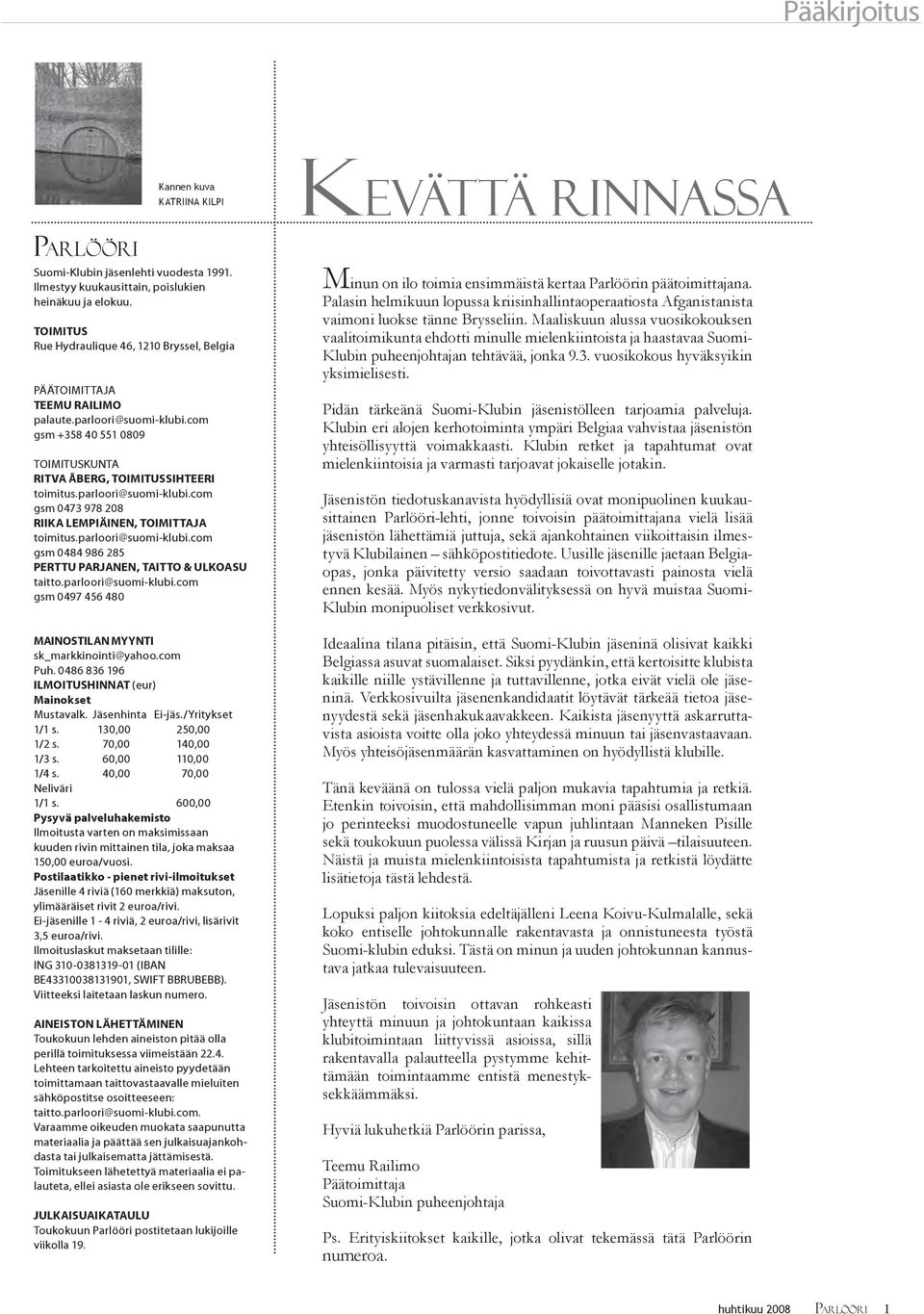 parloori@suomi-klubi.com gsm 0473 978 208 RIIKA LEMPIÄINEN, TOIMITTAJA toimitus.parloori@suomi-klubi.com gsm 0484 986 285 PERTTU PARJANEN, TAITTO & ULKOASU taitto.parloori@suomi-klubi.com gsm 0497 456 480 MAINOSTILAN MYYNTI sk_markkinointi@yahoo.