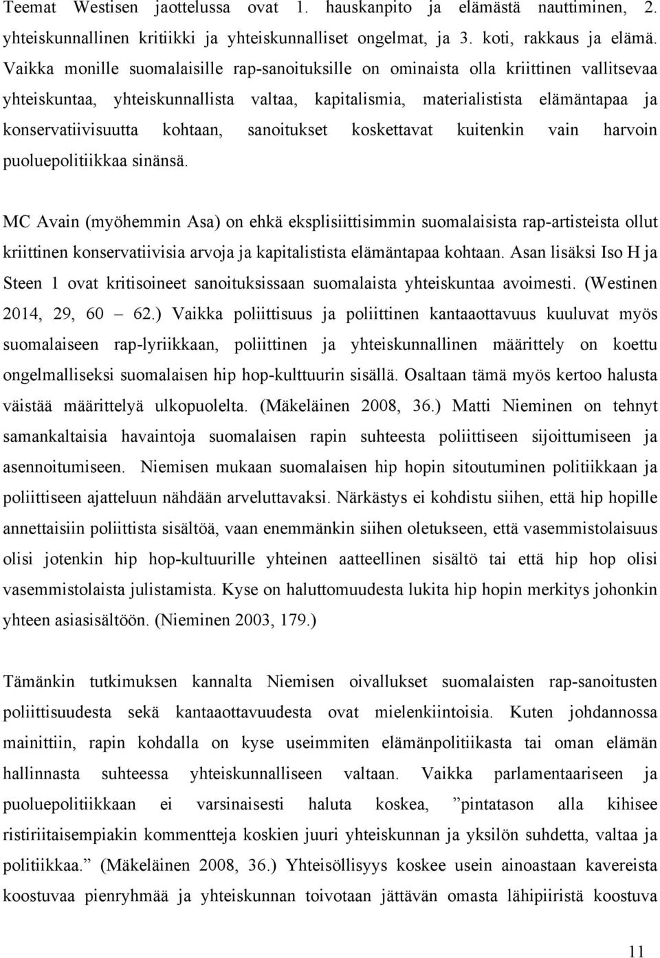 kohtaan, sanoitukset koskettavat kuitenkin vain harvoin puoluepolitiikkaa sinänsä.