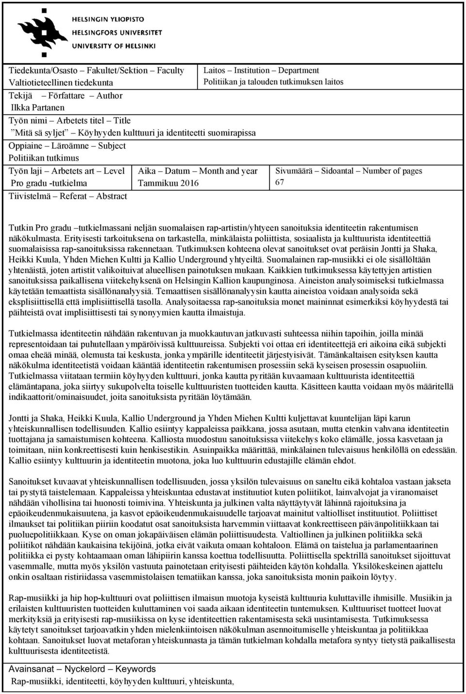 Department Politiikan ja talouden tutkimuksen laitos Sivumäärä Sidoantal Number of pages 67 Tutkin Pro gradu tutkielmassani neljän suomalaisen rap-artistin/yhtyeen sanoituksia identiteetin