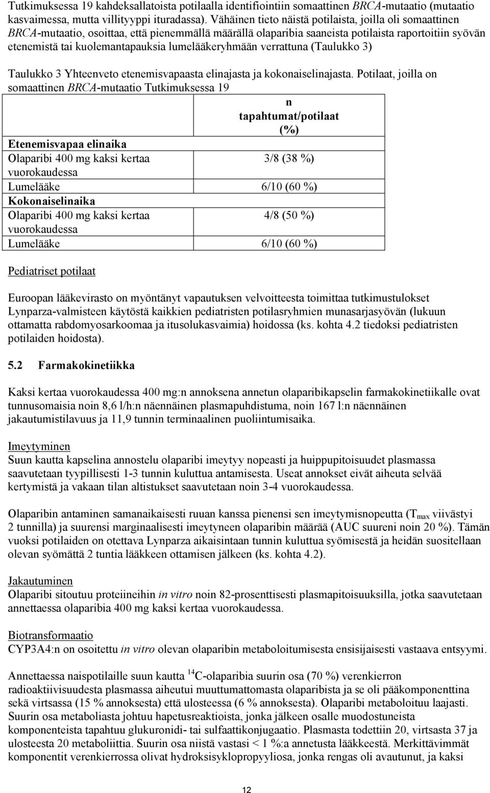 lumelääkeryhmään verrattuna (Taulukko 3) Taulukko 3 Yhteenveto etenemisvapaasta elinajasta ja kokonaiselinajasta.