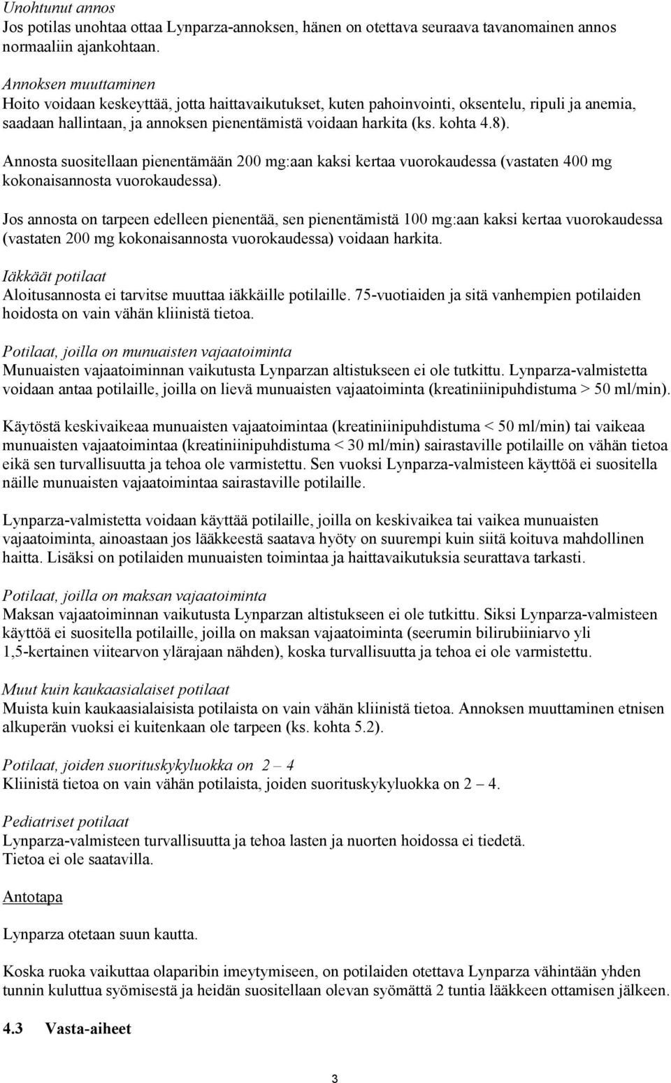 Annosta suositellaan pienentämään 200 mg:aan kaksi kertaa vuorokaudessa (vastaten 400 mg kokonaisannosta vuorokaudessa).