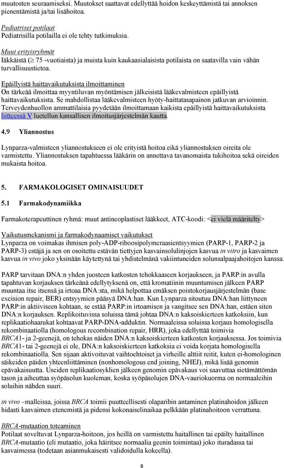 Epäillyistä haittavaikutuksista ilmoittaminen On tärkeää ilmoittaa myyntiluvan myöntämisen jälkeisistä lääkevalmisteen epäillyistä haittavaikutuksista.