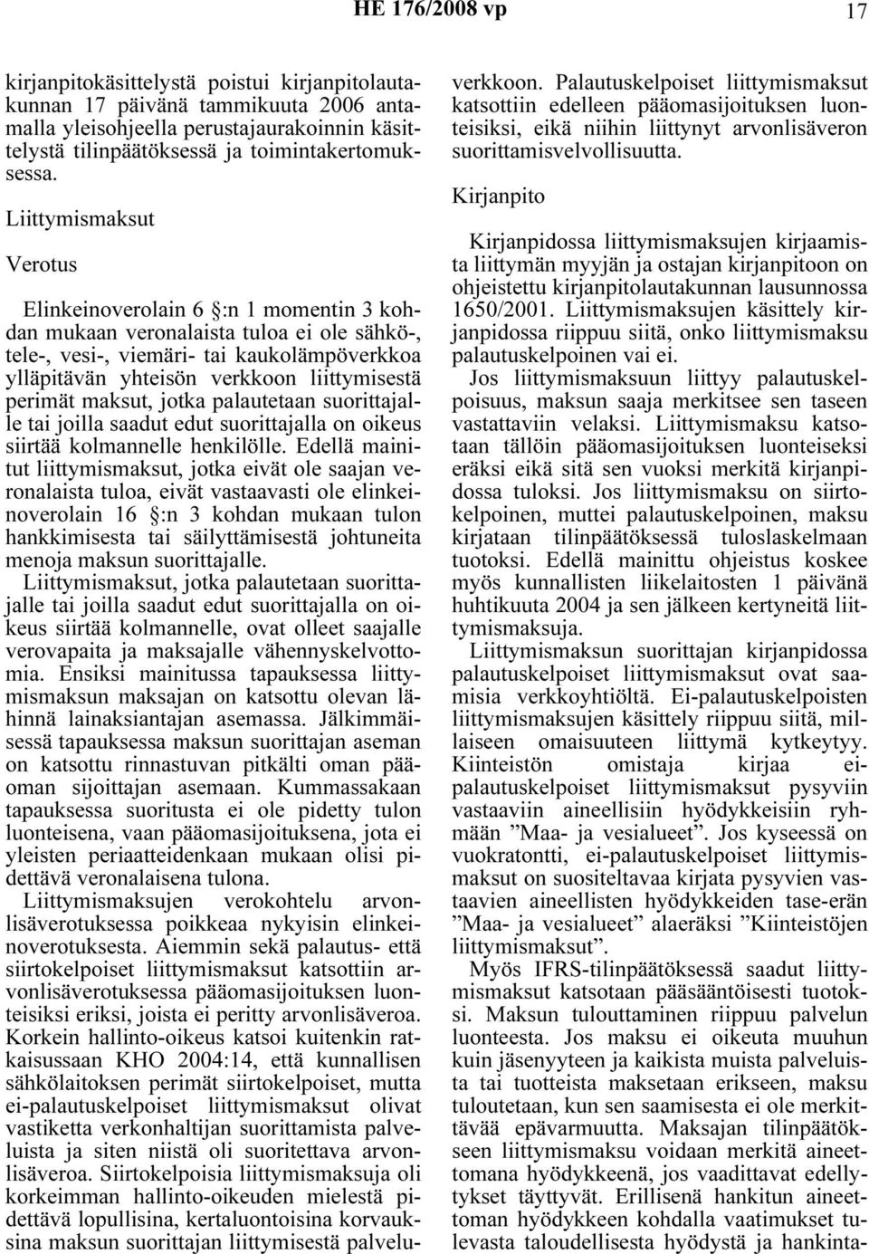 perimät maksut, jotka palautetaan suorittajalle tai joilla saadut edut suorittajalla on oikeus siirtää kolmannelle henkilölle.