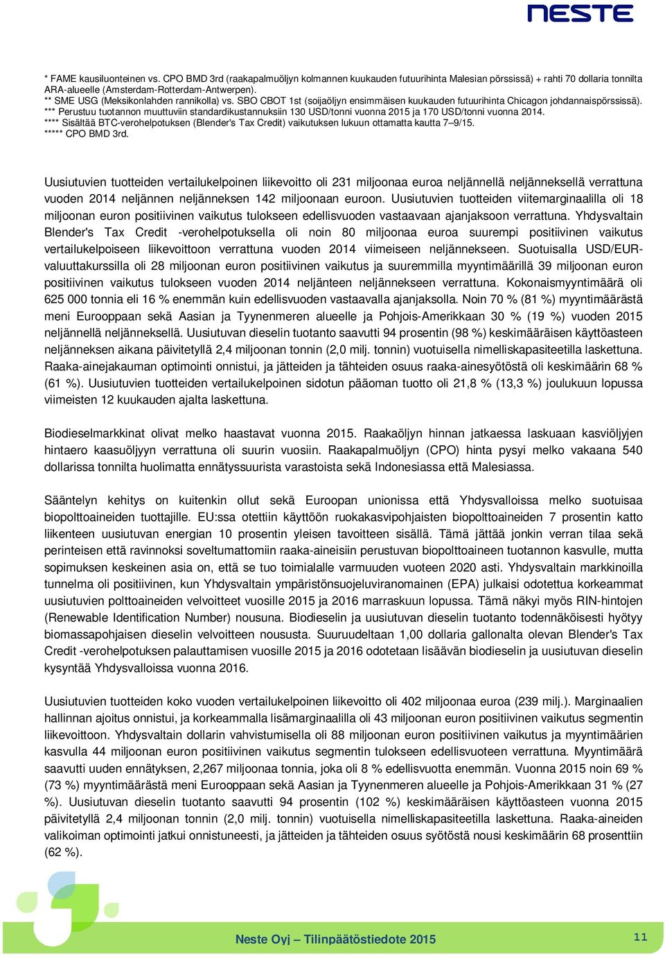 *** Perustuu tuotannon muuttuviin standardikustannuksiin 130 USD/tonni vuonna 2015 ja 170 USD/tonni vuonna 2014.