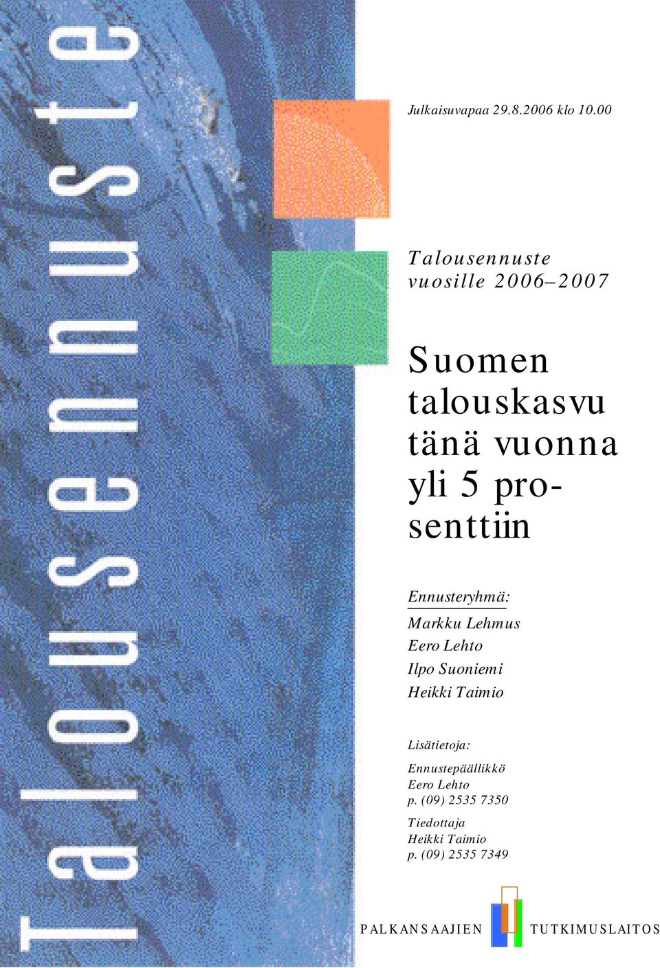 Ennusteryhmä: Markku Lehmus Eero Lehto Ilpo Suoniemi Heikki Taimio