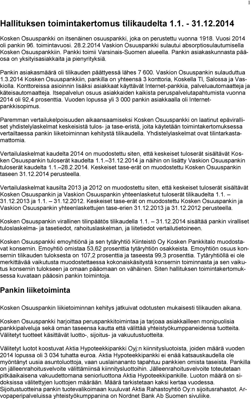 Vaskion Osuuspankin sulauduttua 1.3.2014 Kosken Osuuspankkiin, pankilla on yhteensä 3 konttoria, Koskella Tl, Salossa ja Vaskiolla.