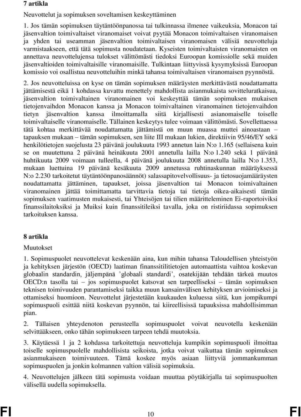 jäsenvaltion toimivaltaisen viranomaisen välisiä neuvotteluja varmistaakseen, että tätä sopimusta noudatetaan.