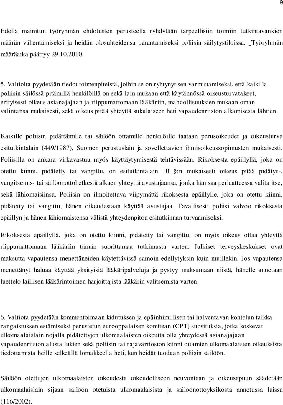 Valtiolta pyydetään tiedot toimenpiteistä, joihin se on ryhtynyt sen varmistamiseksi, että kaikilla poliisin säilössä pitämillä henkilöillä on sekä lain mukaan että käytännössä oikeusturvatakeet,