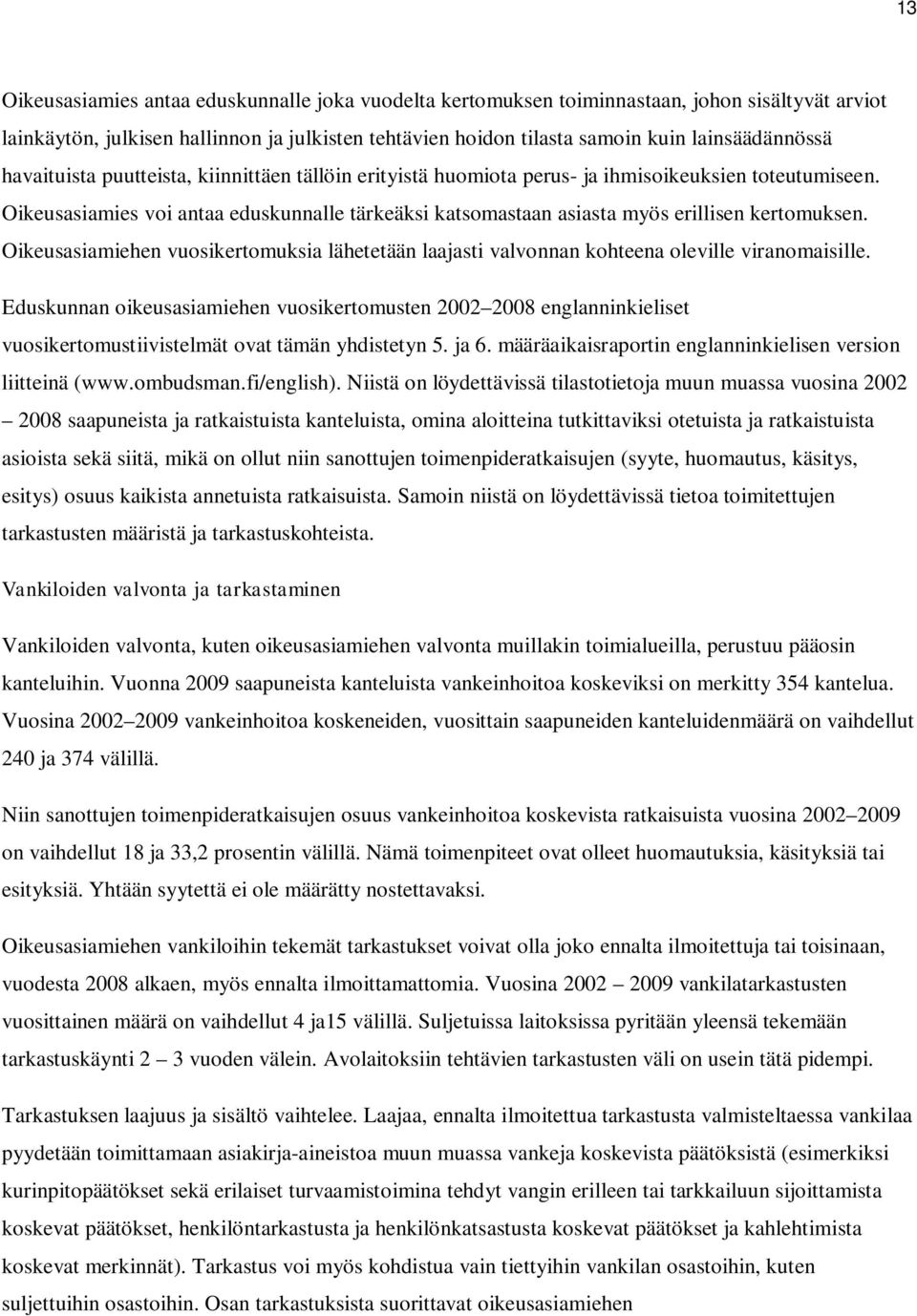 Oikeusasiamiehen vuosikertomuksia lähetetään laajasti valvonnan kohteena oleville viranomaisille.