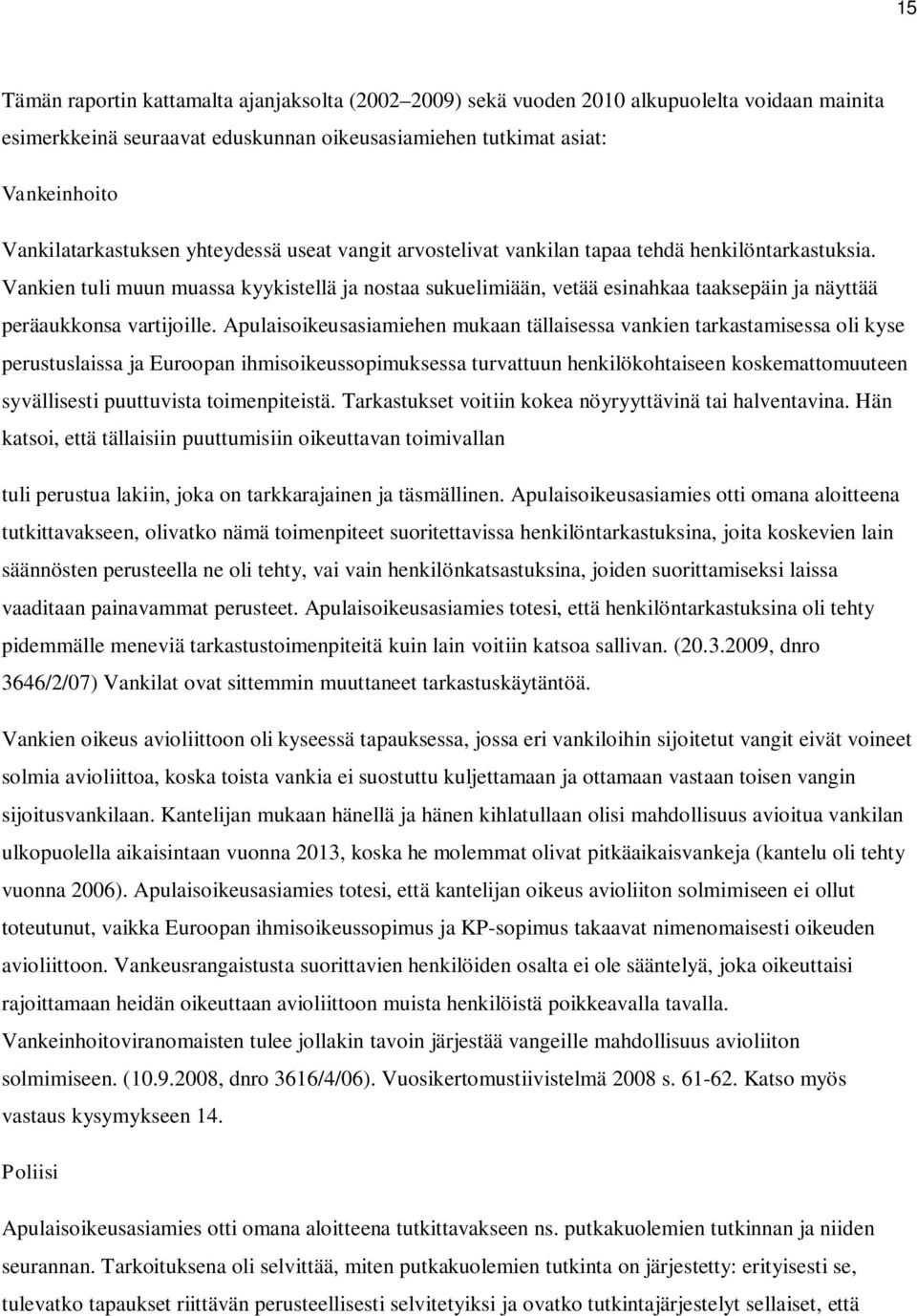 Vankien tuli muun muassa kyykistellä ja nostaa sukuelimiään, vetää esinahkaa taaksepäin ja näyttää peräaukkonsa vartijoille.