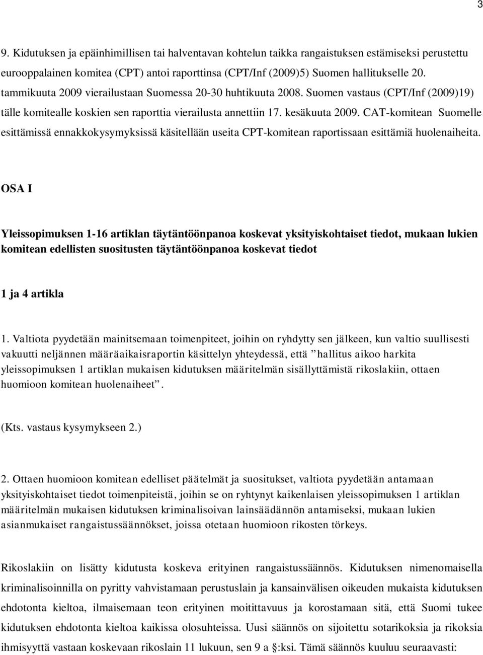 CAT-komitean Suomelle esittämissä ennakkokysymyksissä käsitellään useita CPT-komitean raportissaan esittämiä huolenaiheita.