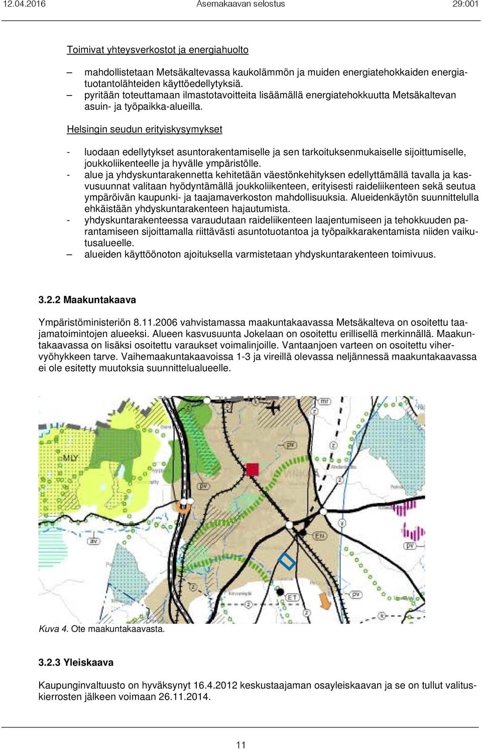 Helsingin seudun erityiskysymykset - luodaan edellytykset asuntorakentamiselle ja sen tarkoituksenmukaiselle sijoittumiselle, joukkoliikenteelle ja hyvälle ympäristölle.