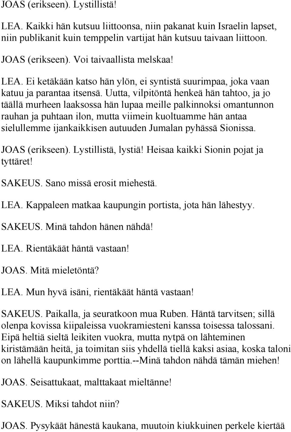 Uutta, vilpitöntä henkeä hän tahtoo, ja jo täällä murheen laaksossa hän lupaa meille palkinnoksi omantunnon rauhan ja puhtaan ilon, mutta viimein kuoltuamme hän antaa sielullemme ijankaikkisen