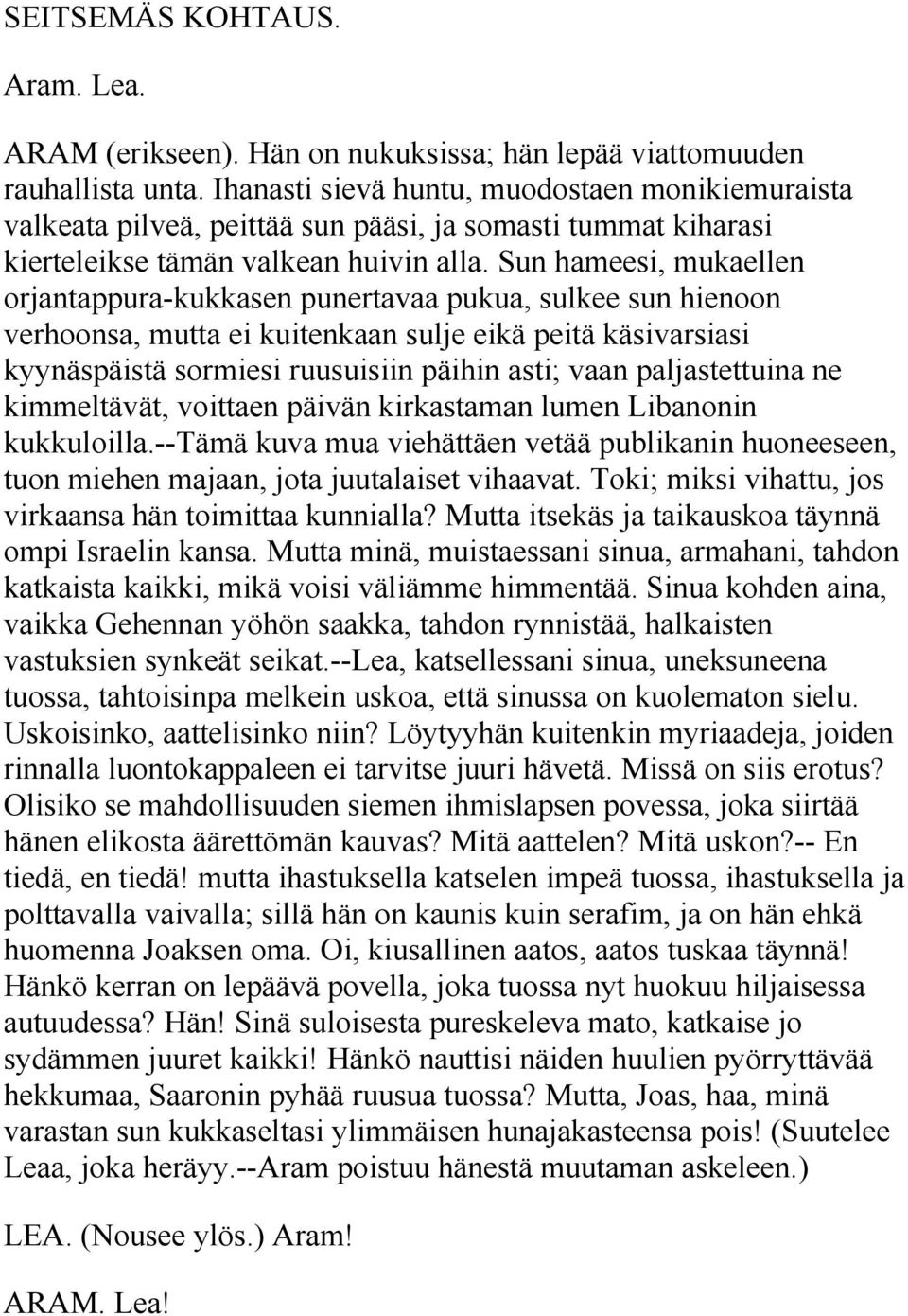 Sun hameesi, mukaellen orjantappura-kukkasen punertavaa pukua, sulkee sun hienoon verhoonsa, mutta ei kuitenkaan sulje eikä peitä käsivarsiasi kyynäspäistä sormiesi ruusuisiin päihin asti; vaan