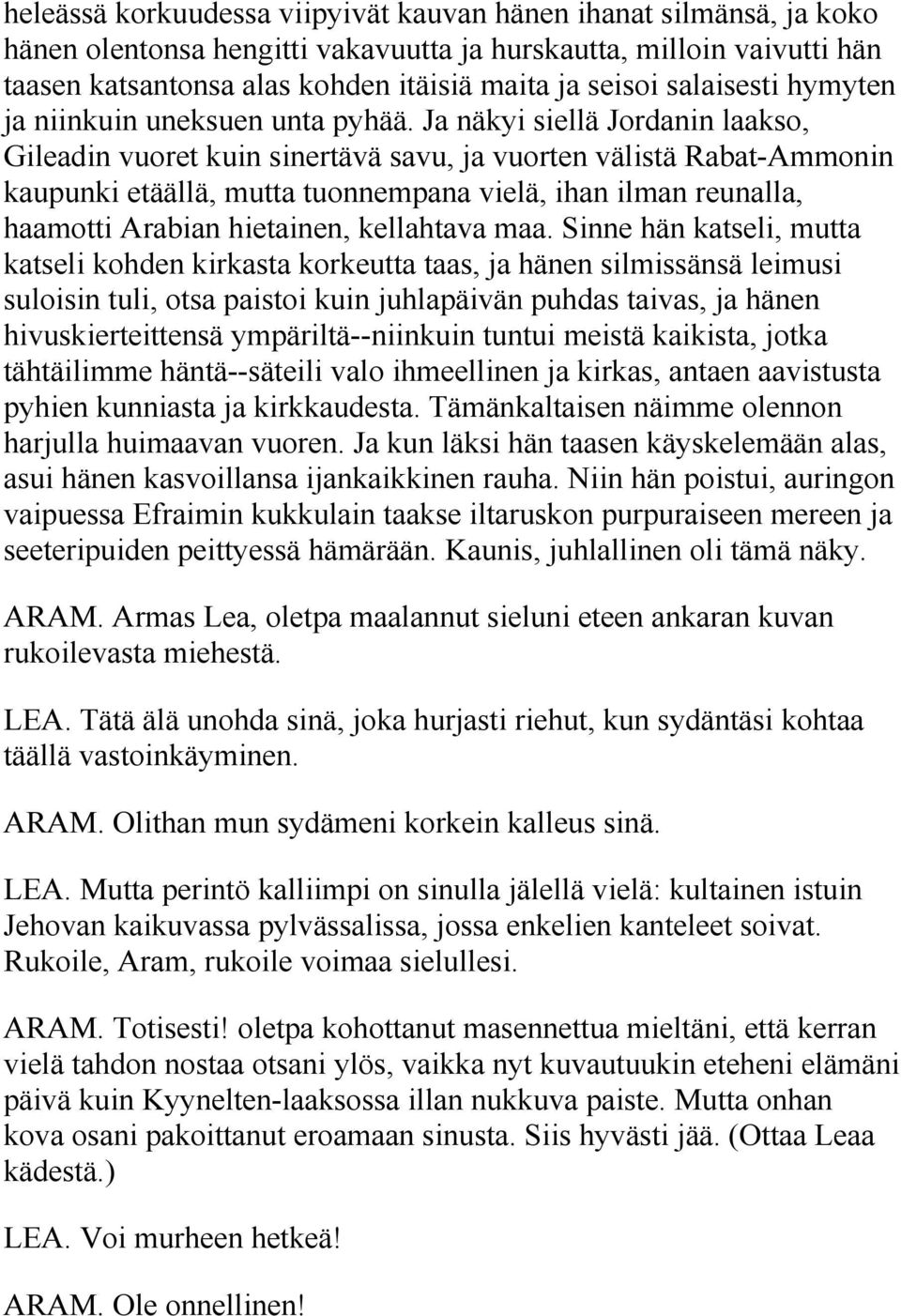 Ja näkyi siellä Jordanin laakso, Gileadin vuoret kuin sinertävä savu, ja vuorten välistä Rabat-Ammonin kaupunki etäällä, mutta tuonnempana vielä, ihan ilman reunalla, haamotti Arabian hietainen,