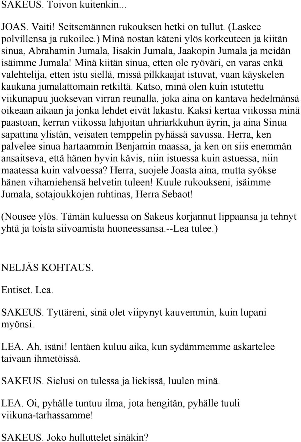 Minä kiitän sinua, etten ole ryöväri, en varas enkä valehtelija, etten istu siellä, missä pilkkaajat istuvat, vaan käyskelen kaukana jumalattomain retkiltä.