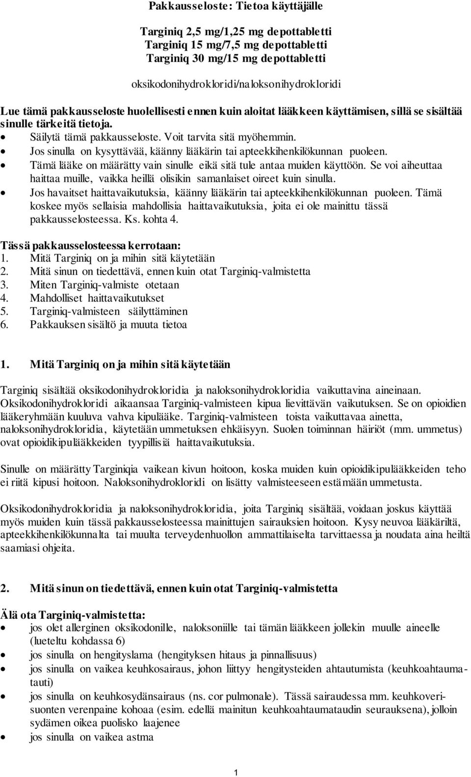 Jos sinulla on kysyttävää, käänny lääkärin tai apteekkihenkilökunnan puoleen. Tämä lääke on määrätty vain sinulle eikä sitä tule antaa muiden käyttöön.