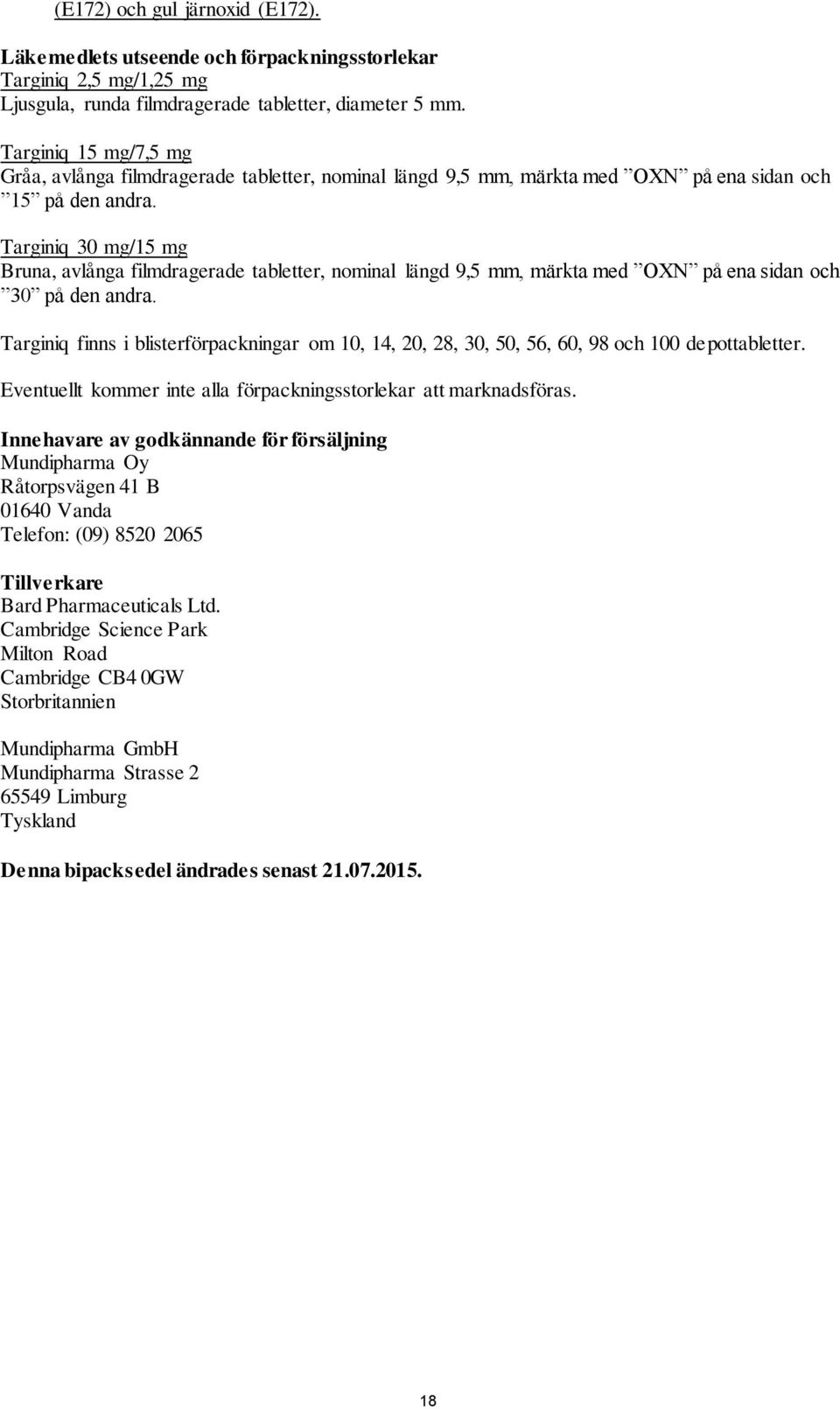 Targiniq 30 mg/15 mg Bruna, avlånga filmdragerade tabletter, nominal längd 9,5 mm, märkta med OXN på ena sidan och 30 på den andra.