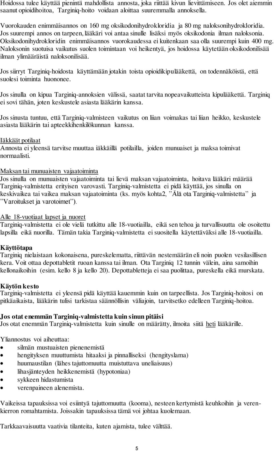 Oksikodonihydrokloridin enimmäisannos vuorokaudessa ei kuitenkaan saa olla suurempi kuin 400 mg.