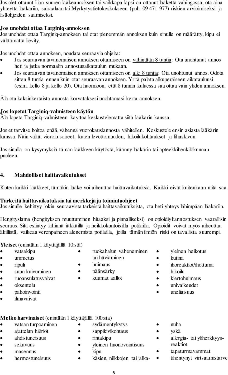 Jos unohdat ottaa Targiniq-annoksen Jos unohdat ottaa Targiniq-annoksen tai otat pienemmän annoksen kuin sinulle on määrätty, kipu ei välttämättä lievity.