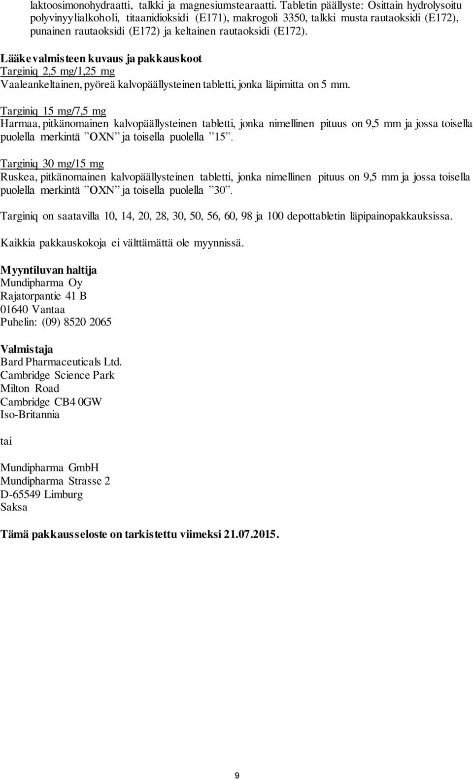 Lääkevalmisteen kuvaus ja pakkauskoot Targiniq 2,5 mg/1,25 mg Vaaleankeltainen, pyöreä kalvopäällysteinen tabletti, jonka läpimitta on 5 mm.