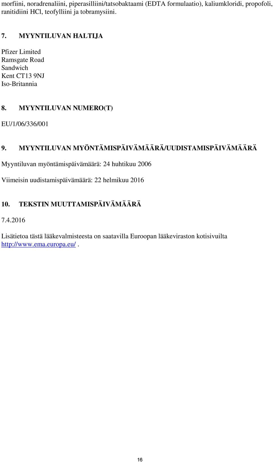 MYYNTILUVAN MYÖNTÄMISPÄIVÄMÄÄRÄ/UUDISTAMISPÄIVÄMÄÄRÄ Myyntiluvan myöntämispäivämäärä: 24 huhtikuu 2006 Viimeisin uudistamispäivämäärä: 22 helmikuu